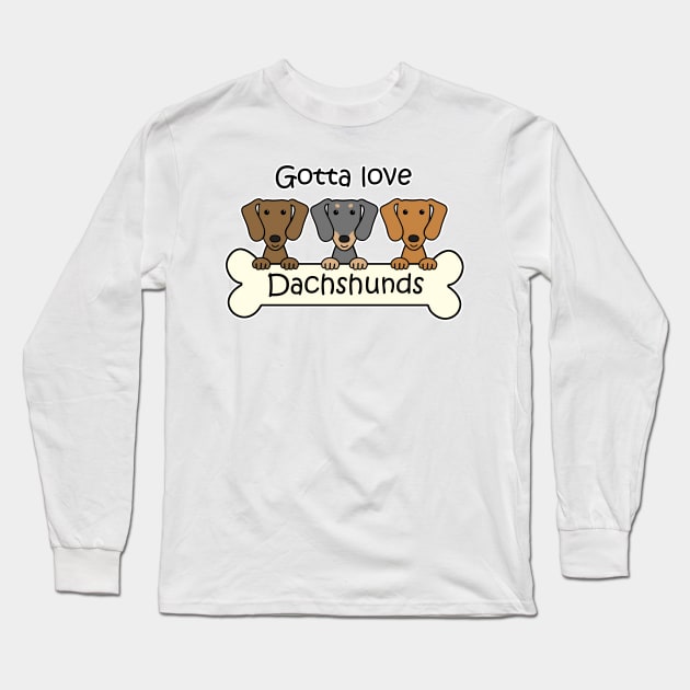 Gotta Love Dachshunds Long Sleeve T-Shirt by AnitaValle